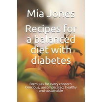 Recipes for a balanced diet with diabetes: Formulas for every concern. Delicious, uncomplicated, healthy and sustainable (Paperback)