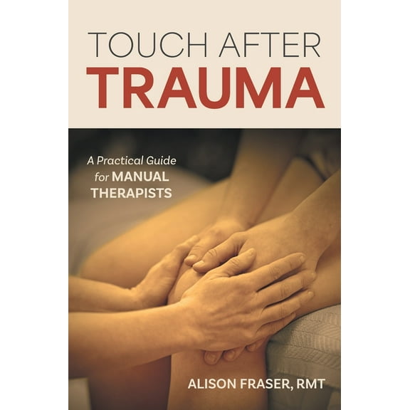 Touch After Trauma: A Practical Guide for Manual Therapists, (Hardcover)