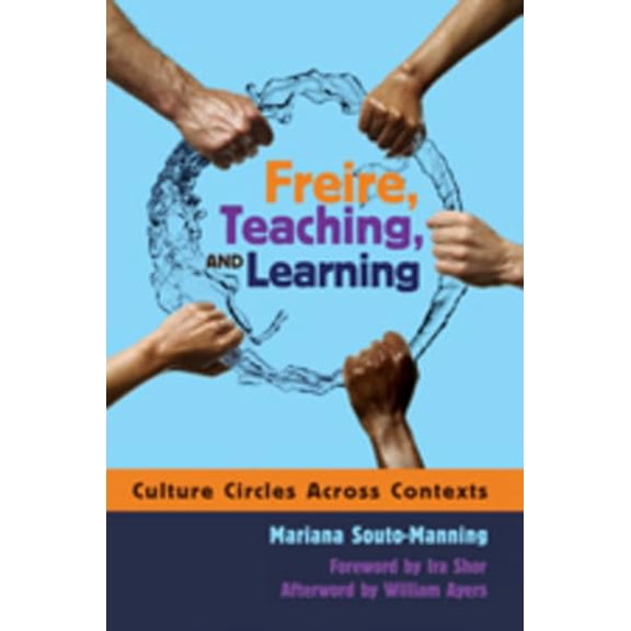 Pre-Owned Freire, Teaching, and Learning: Culture Circles Across Contexts- Foreword by IRA Shor- Afterword by William Ayers (Paperback) 1433104067 9781433104060
