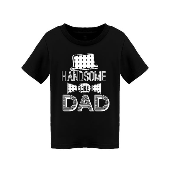 Handsome Like Dad T-Shirt Toddler -Image by Shutterstock, 2 Toddler