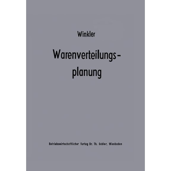 Beiträge Zur Industriellen Unternehmensf Warenverteilungsplanung: Ein Beitrag Zur Theorie Der Industriebetrieblichen Warenverteilung, (Paperback)