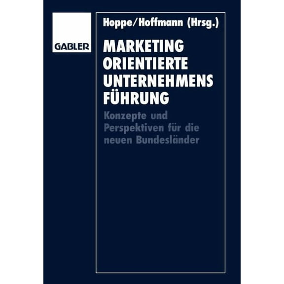 Marketingorientierte UnternehmensfÃ¼hrung: Konzepte Und Perspektiven FÃ¼r Die Neuen BundeslÃ¤nder, (Paperback)