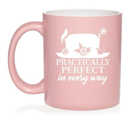 

Practically Perfect In Every Way Ceramic Coffee Mug Tea Cup Gift for Her Him Friend Coworker Wife Husband (11oz Light Pink)