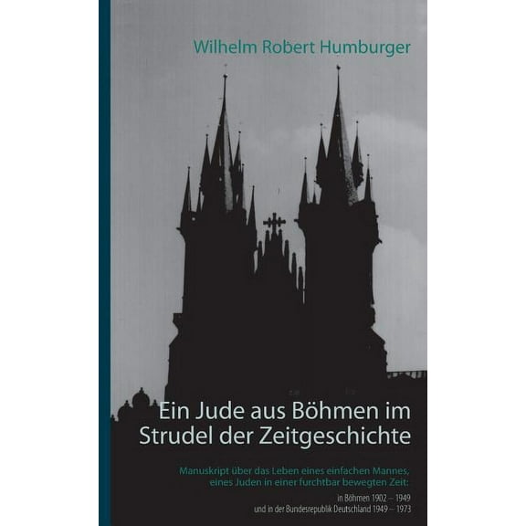 Ein Jude aus Böhmen im Strudel der Zeitgeschichte: Manuskript über das Leben eines einfachen Mannes, eines Juden in eine, (Paperback)