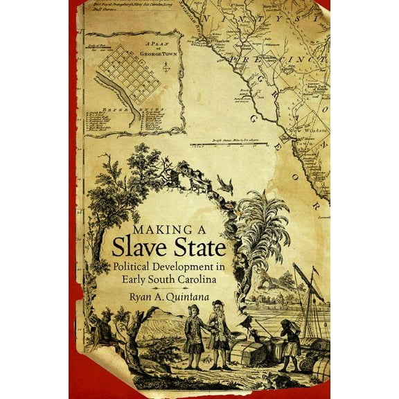 Making a Slave State: Political Development in Early South Carolina, (Paperback)