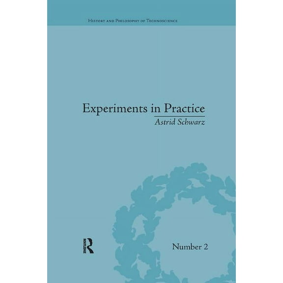 History and Philosophy of Technoscience Experiments in Practice, (Paperback)
