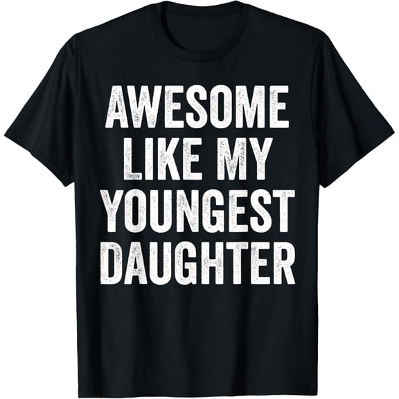 Awesome Like My Youngest Daughter Funny Dad Joke Fathers Day Mens T-Shirt
