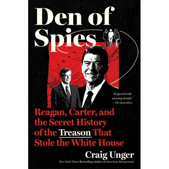 Den of Spies: Reagan, Carter, and the Secret History of the Treason That Stole the White House, (Paperback)