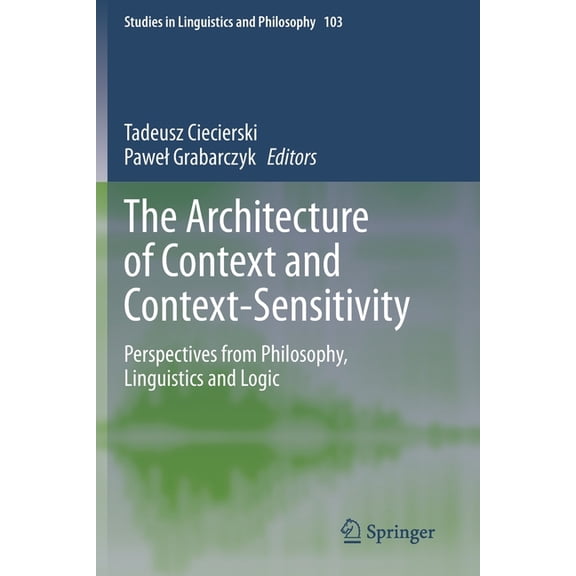 Studies in Linguistics and Philosophy The Architecture of Context and Context-Sensitivity: Perspectives from Philosophy, Linguistics and Logic, Book 103, (Paperback)