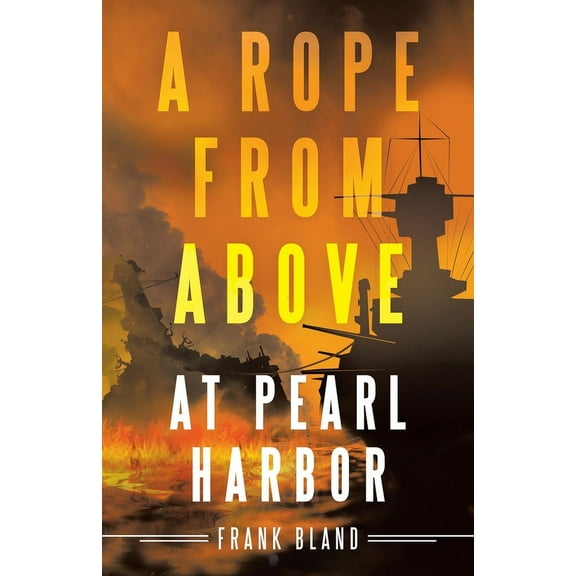 A Rope from Above: at Pearl Harbor, (Paperback)