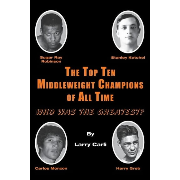 The Top Ten Middleweight Champions of All Time (Paperback)