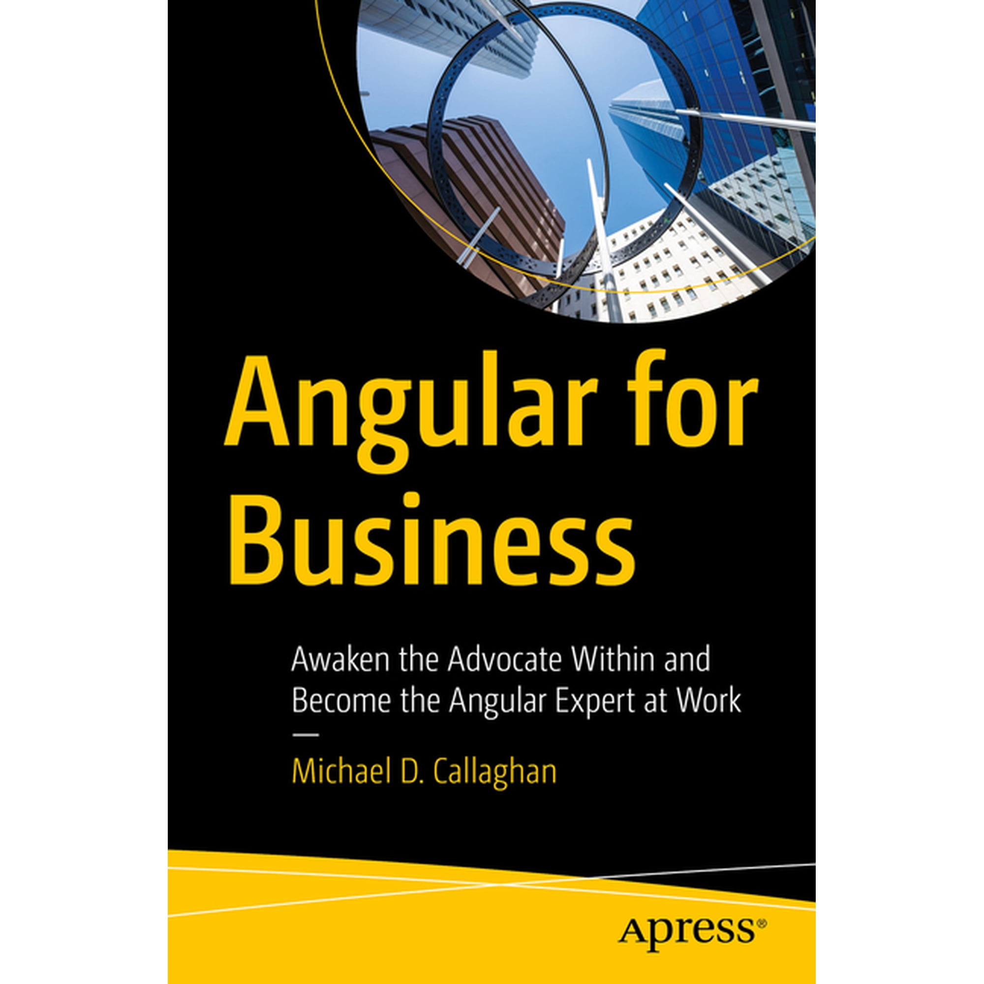 Angular for Business: Awaken the Advocate Within and Become the Angular Expert at Work (Paperback)