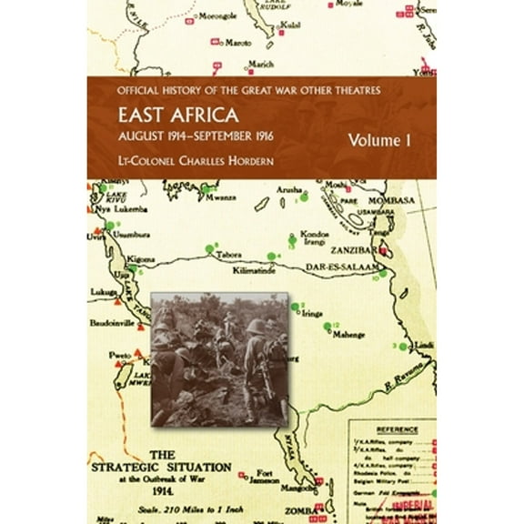 EAST AFRICA VOLUME 1 August 1914-September 1916: Official History of the Great War Other Theatres (Paperback)