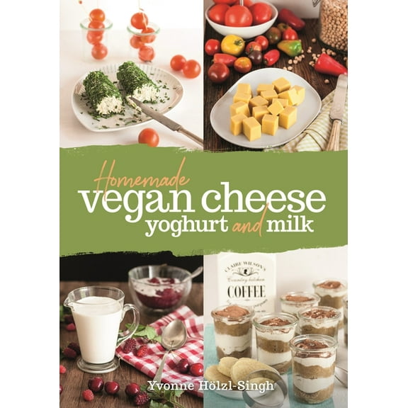Homemade Vegan Cheese, Yoghurt and Milk, (Paperback)