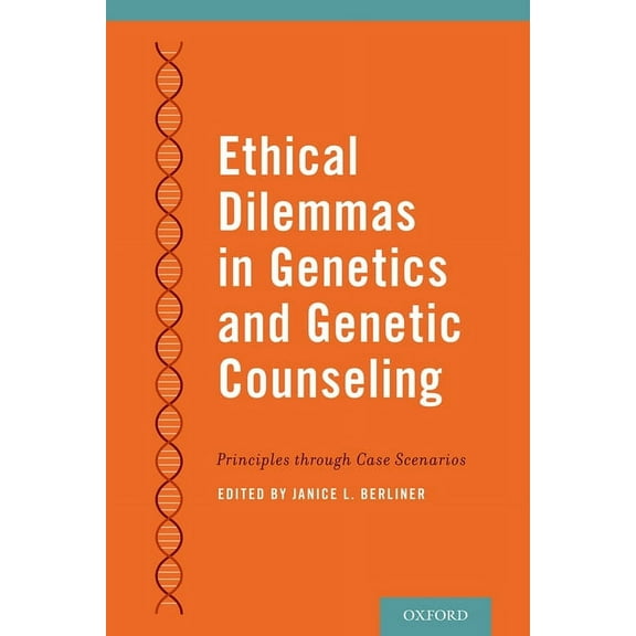Ethical Dilemmas in Genetics and Genetic Counseling: Principles Through Case Scenarios, (Paperback)