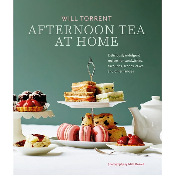 Afternoon Tea at Home: Deliciously Indulgent Recipes for Sandwiches, Savouries, Scones, Cakes and Other Fancies, (Hardcover)