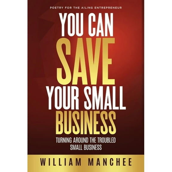 You Can Save Your Small Business: Turning Around the Troubled Small Business, (Hardcover)