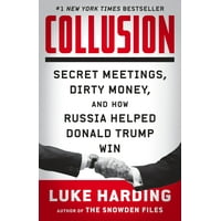 Collusion : Secret Meetings, Dirty Money, and How Russia Helped Donald Trump Win