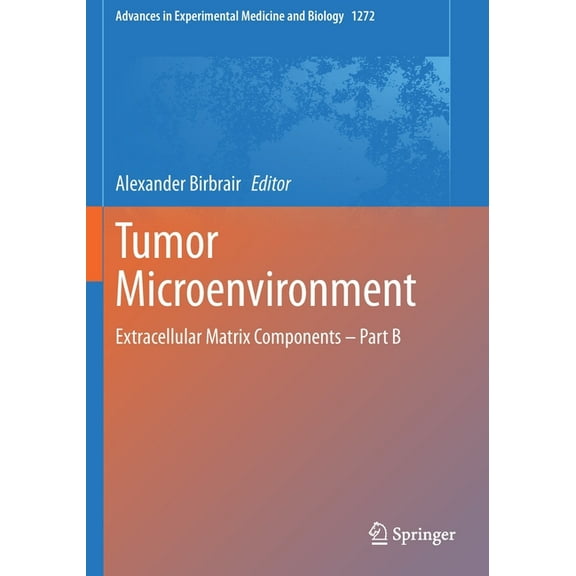 Advances in Experimental Medicine and Bi Tumor Microenvironment: Extracellular Matrix Components - Part B, Book 1272, (Paperback)