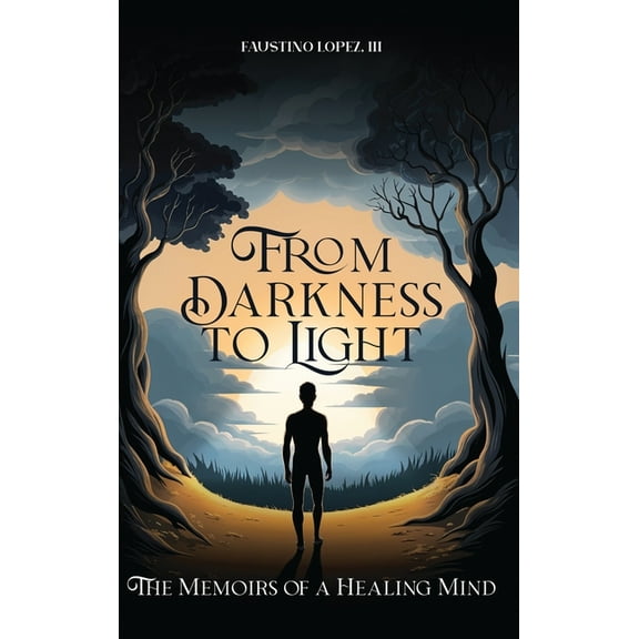 From Darkness to Light: The Memoirs of a Healing Mind, (Hardcover)