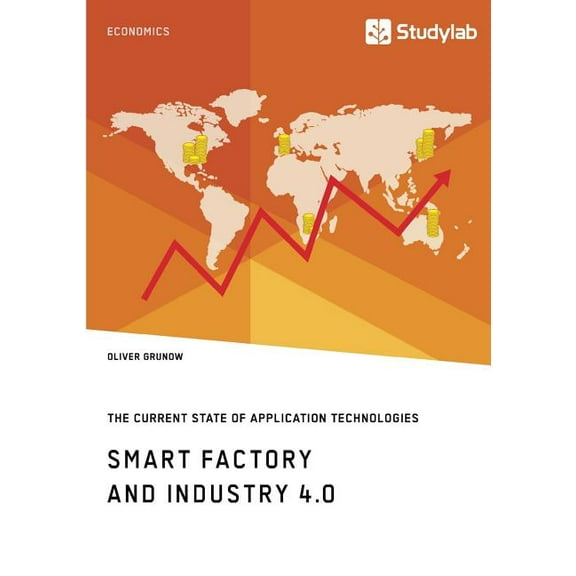 Smart Factory and Industry 4.0. The Current State of Application Technologies: Developing a Technology Roadmap, (Paperback)