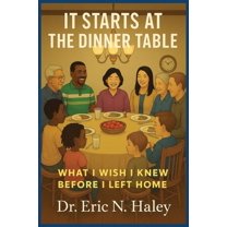 It Starts at the Dinner Table: What I Wish I knew Before I Left Home, (Paperback)