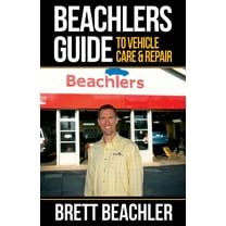Beachlers Guide to Vehicle Care and Repair: Automotive Basics from Fluids to Flats, (Paperback)