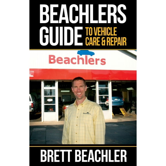 Beachlers Guide to Vehicle Care and Repair: Automotive Basics from Fluids to Flats, (Paperback)