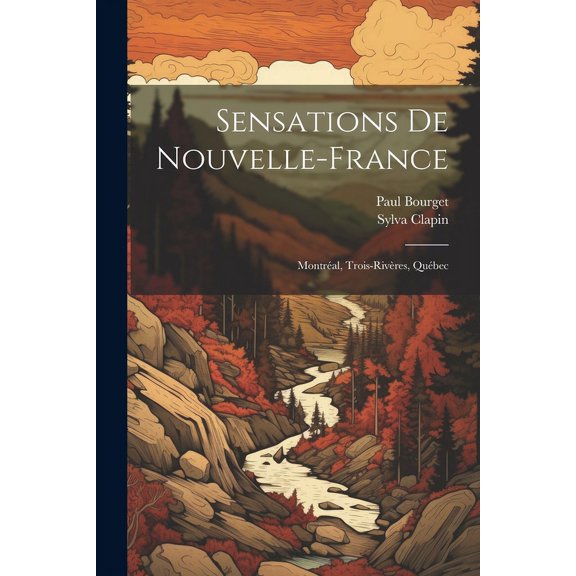 Sensations de Nouvelle-France: Montréal, Trois-Rivères, Québec (Paperback)