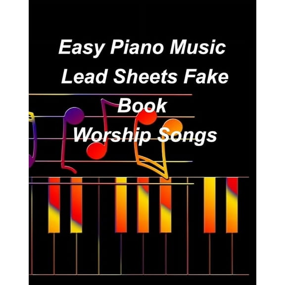 Easy Piano Music Lead Sheets Fake Book Worship Songs: Praise Worship Piano Lead Sheets Fake Book, (Paperback)