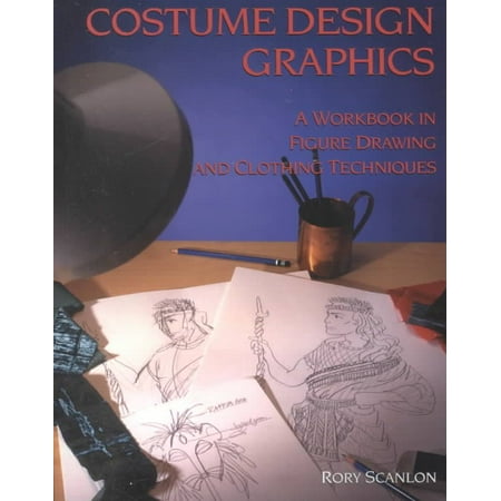 Costume Design Graphics : A Workbook in Figure Drawing and Clothing