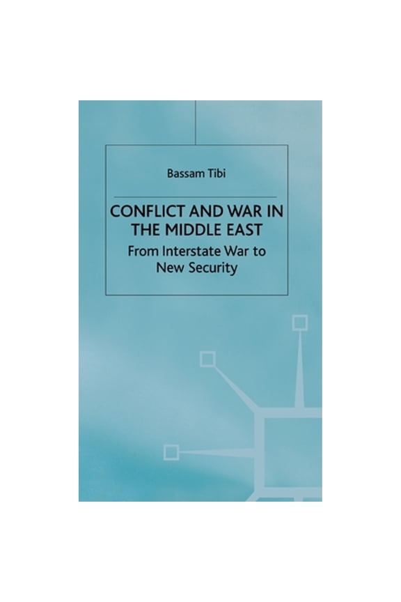 Pre-Owned Conflict and War in the Middle East: From Interstate War to New Security (Hardcover) by Bassam Tibi