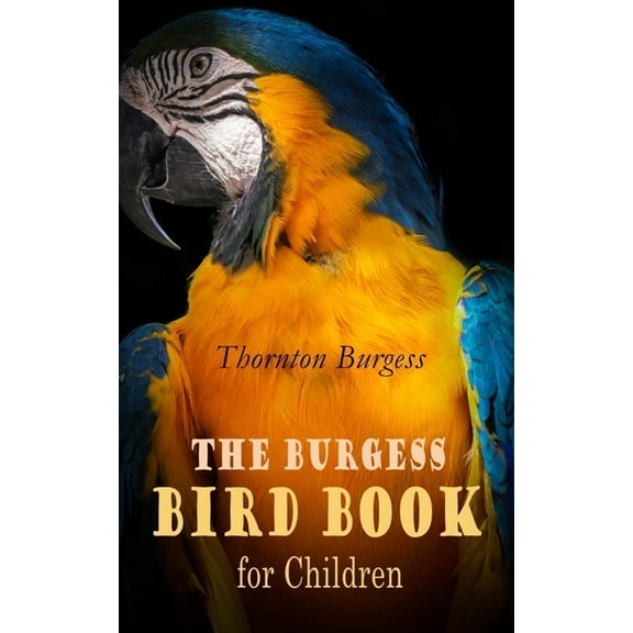 The Burgess Bird Book for Children (Illustrated): Educational & Warmhearted Nature Stories for the Youngest, (Paperback)
