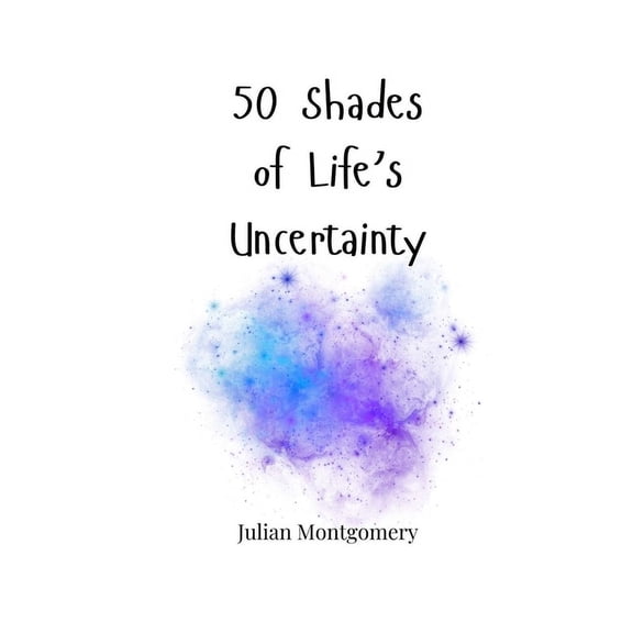 50 Shades of Life's Uncertainty, (Paperback)