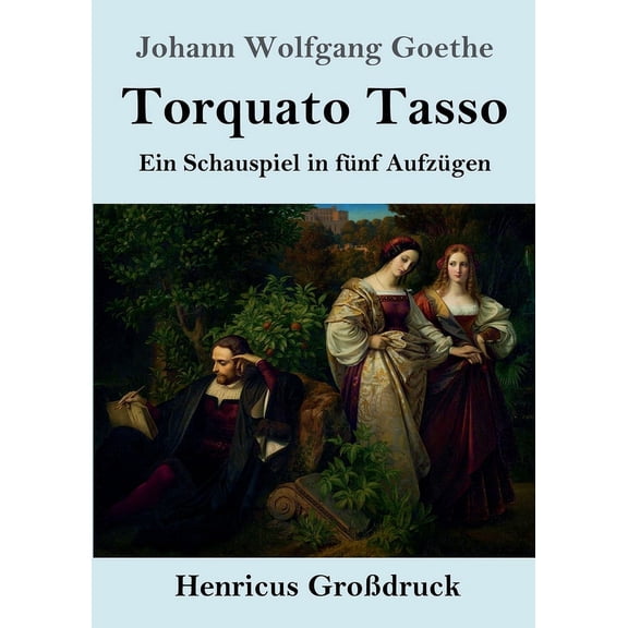 Torquato Tasso (Großdruck) : Ein Schauspiel in fünf Aufzügen (Paperback)