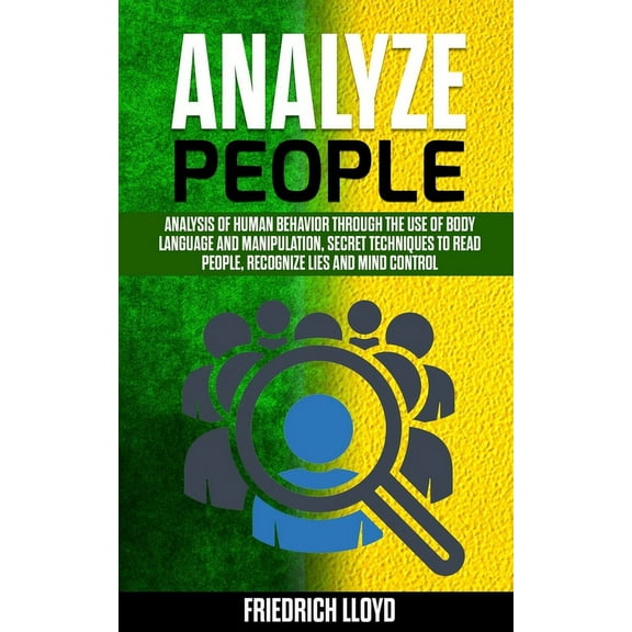 Analyze People: Analysis of human behavior through the use of body language and manipulation, secret techniques to read people, recognize lies and mind control (Paperback)