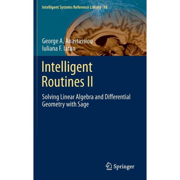 Intelligent Systems Reference Library Intelligent Routines II: Solving Linear Algebra and Differential Geometry with Sage, Book 58, (Hardcover)