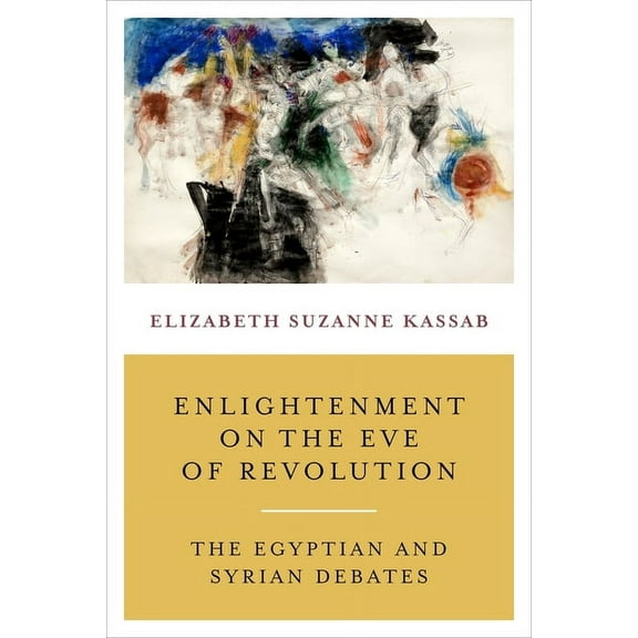 Enlightenment on the Eve of Revolution: The Egyptian and Syrian Debates, (Hardcover)