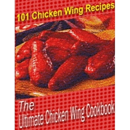 The Ultimate Chicken Wing Cookbook - eBook (Best Store Bought Chicken Wings)