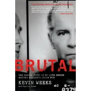 KEVIN WEEKS; PHYLLIS KARAS Brutal: The Untold Story of My Life Inside Whitey Bulger's Irish Mob (Paperback)