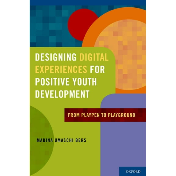 Designing Digital Experiences for Positive Youth Development: From Playpen to Playground, (Hardcover)