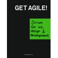 thumbnail image 1 of Pre-Owned Get Agile!: Scrum for Ux, Design & Development (Paperback) 9063693028 9789063693022, 1 of 1