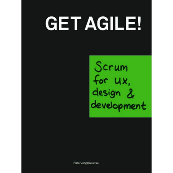 Pre-Owned Get Agile!: Scrum for Ux, Design & Development (Paperback) 9063693028 9789063693022