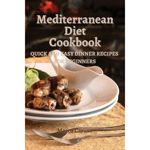 Mediterranean Diet Cookbook: Quick and easy dinner recipes for beginners, (Paperback)
