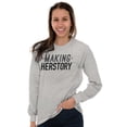 thumbnail image 4 of Making Herstory Her Story Feminist Women's Long Sleeve T Shirt Brisco Brands X, 4 of 6