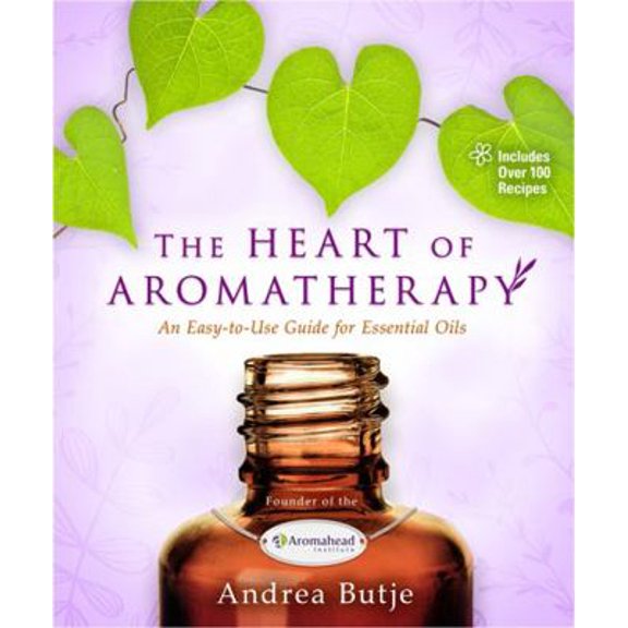 Pre-Owned The Heart of Aromatherapy: An Easy-To-Use Guide for Essential Oils (Paperback) 1401951619 9781401951610