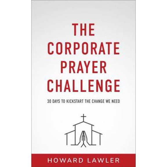 Pre-Owned The Corporate Prayer Challenge: 30 Days to Kickstart the Change We Need (Paperback) 0578755300 9780578755304