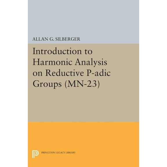 Introduction to Harmonic Analysis on Reductive P-Adic Groups: Based on Lectures by Harish-Chandra at the Institute for A, (Paperback)