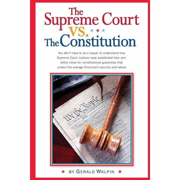 The Supreme Court vs. The Constitution: You don't have to be a lawyer to understand how Supreme Court Justices have rece, (Paperback)
