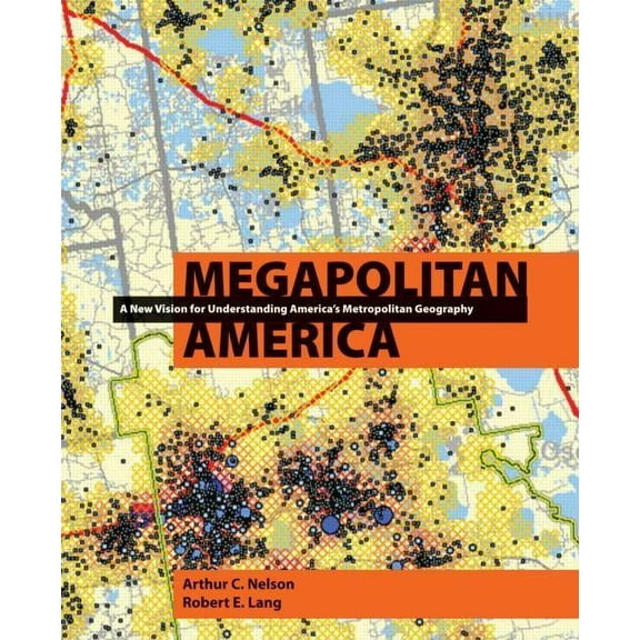 Megapolitan America : A New Vision for Understanding America's Metropolitan Geography (Hardcover)